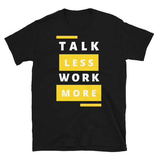 "Talk Less" Unisex T-Shirt