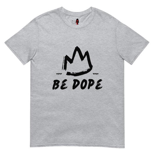 "Be Dope" Unisex T-Shirt